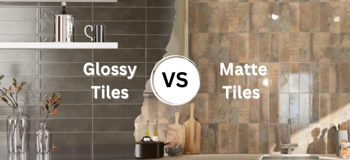 Glossy Tiles Vs Matte Tiles - Which One Is Better?