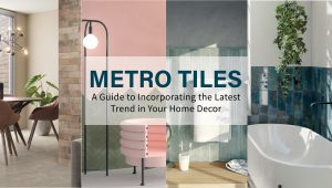 Metro Tiles - A Guide to Incorporating the Latest Trend in Your Home Decor
